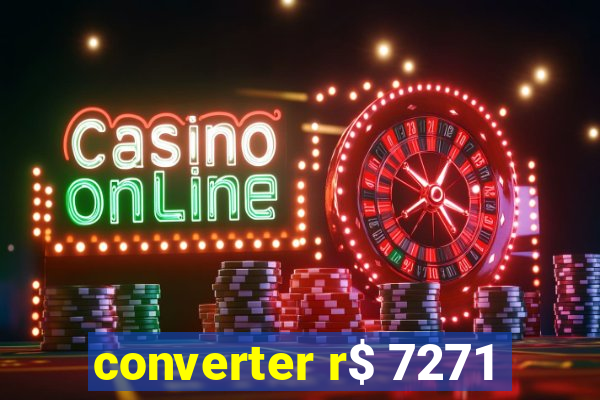 converter r$ 7271